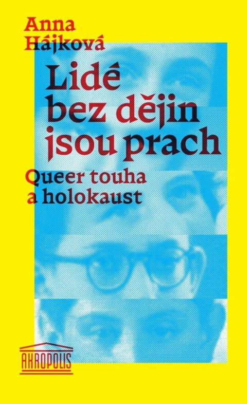 Hájková Anna: Lidé bez dějin jsou prach - Queer touha a holokaust Hájková Anna: Lidé bez dějin jsou prach - Queer touha a holokaust