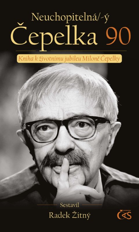 : Neuchopitelná/-ý Čepelka 90 - Kniha k životnímu jubileu Miloně Čepelky