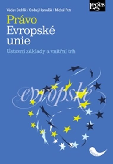 Stehlík Václav: Právo Evropské unie - Ústavní základy a vnitřní trh Stehlík Václav: Právo Evropské unie - Ústavní základy a vnitřní trh