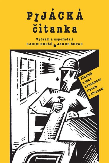 Kopáč Radim: Pijácka čítanka - Alkohol a jeho konzumace slovem i obrazem Kopáč Radim: Pijácka čítanka - Alkohol a jeho konzumace slovem i obrazem