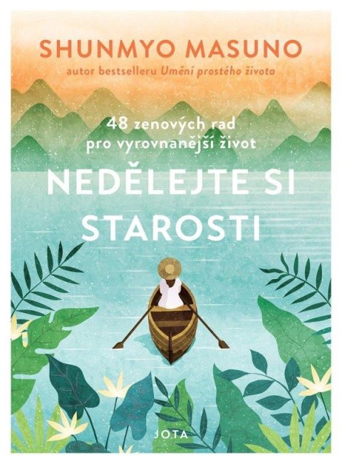 Masuno Shunmyo: Nedělejte si starosti - 48 zenových rad pro vyrovnanější život Masuno Shunmyo: Nedělejte si starosti - 48 zenových rad pro vyrovnanější život