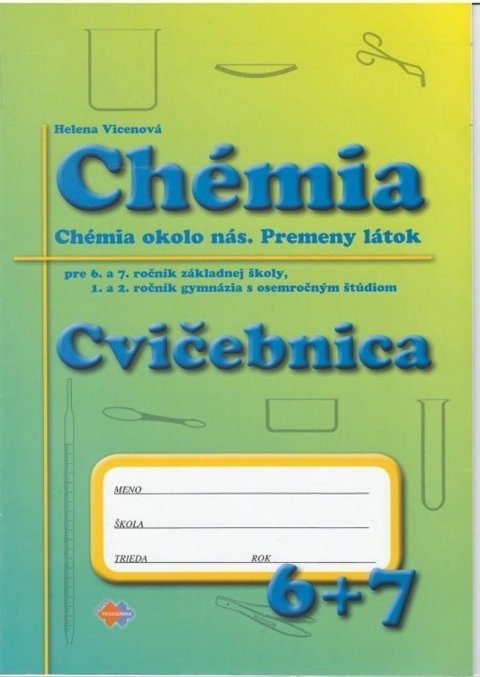 Vicenová Helena: Chémia - Cvičebnica pre 6. a 7. roč. ZŠ a 1. a 2. roč. gymnázia s osemroč. 