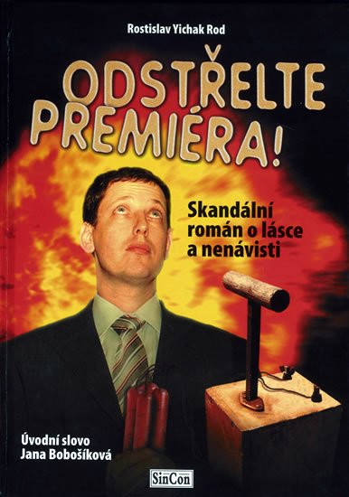 Rod Rostislav Yichak: Odstřelte premiéra! Rod Rostislav Yichak: Odstřelte premiéra!