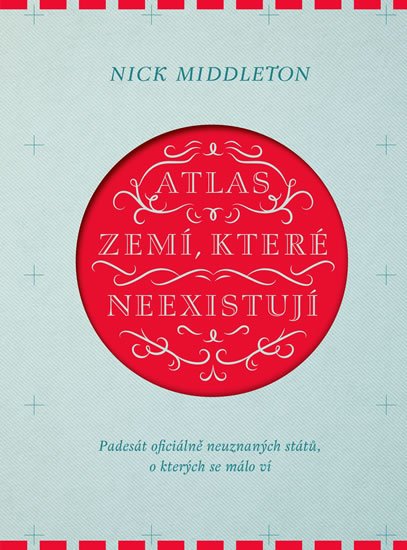 Middleton Nick: Atlas zemí, které neexistují - Padesát oficiálně neuznaných států, o kterýc