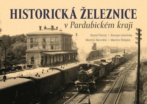 Černý Karel: Historická železnice v Pardubickém kraji