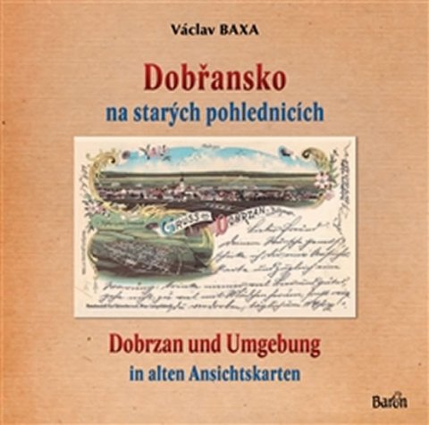 Baxa Václav: Dobřansko na starých pohlednicích / Dobrzan und Umgebung Baxa Václav: Dobřansko na starých pohlednicích / Dobrzan und Umgebung