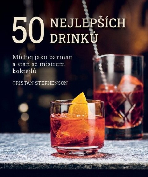 : 50 nejlepších drinků - Míchej jako barman a staň se mistrem koktejlů