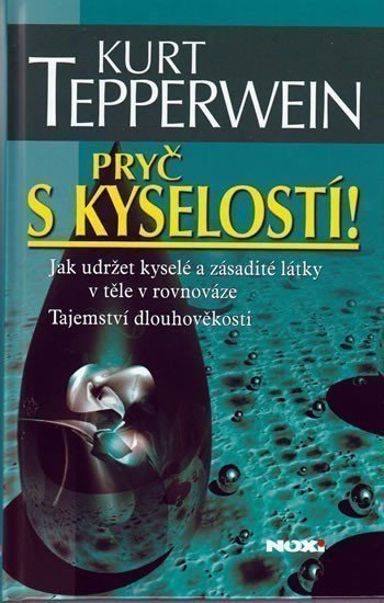Tepperwein Kurt: Pryč s kyselostí - Jak udržet kyselé a zásadité látky v těle v rovnováze