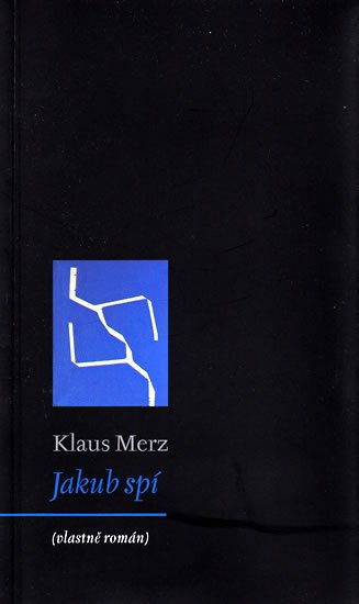 Merz Klaus: Jakub spí (vlastně román) Merz Klaus: Jakub spí (vlastně román)