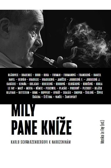 Fay Le Monika: Milý pane kníže - Sborník Karlu Schwarzenbergovi k 75. narozeninám Fay Le Monika: Milý pane kníže - Sborník Karlu Schwarzenbergovi k 75. narozeninám