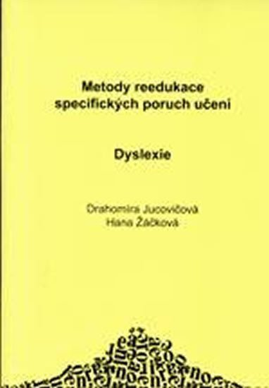 Žáčková Hana, Jucovičová Drahomíra,: Dyslexie - Metody reedukace specifických poruch učení D+H