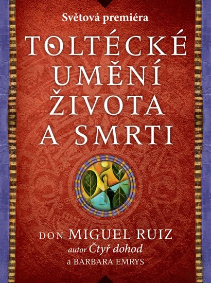 Ruiz Don Miguel: Toltécké umění života a smrti - Příběh objevování Ruiz Don Miguel: Toltécké umění života a smrti - Příběh objevování