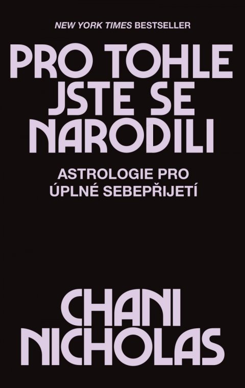 Nicholas Chani: Pro tohle jste se narodili - Astrologie pro úplné sebepřijetí Nicholas Chani: Pro tohle jste se narodili - Astrologie pro úplné sebepřijetí