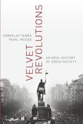 Mücke Pavel: Velvet Revolutions : An Oral History of Czech Society