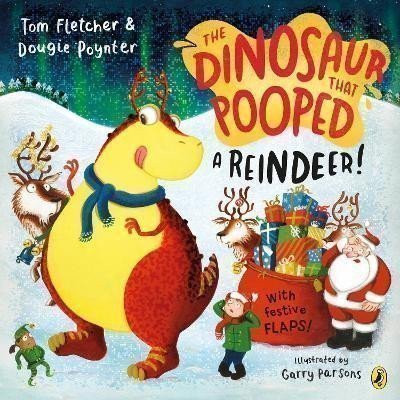Fletcher Tom: The Dinosaur that Pooped a Reindeer!: A festive lift-the-flap adventure