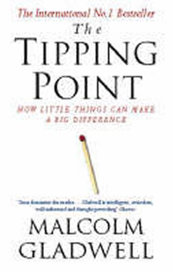 Gladwell Malcolm: The Tipping Point : How Little Things Can Make a Big Difference