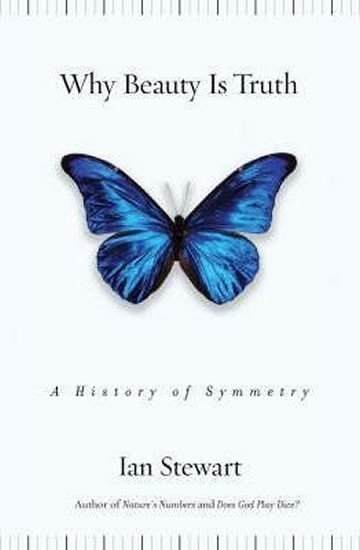 Stewart Ian: Why Beauty Is Truth : A History of Symmetry