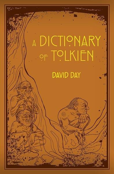 Day David: A Dictionary of Tolkien: An A-Z Guide to the Creatures, Plants, Events and 