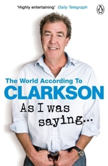 Clarkson Jeremy: As I Was Saying…