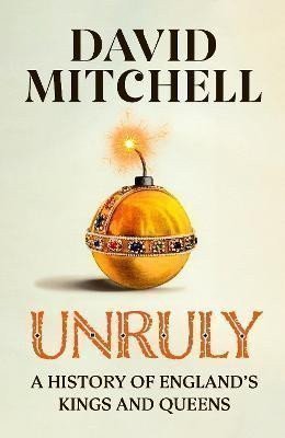 Mitchell David: Unruly: The Number One Bestseller ´Horrible Histories for grownups´ The Tim