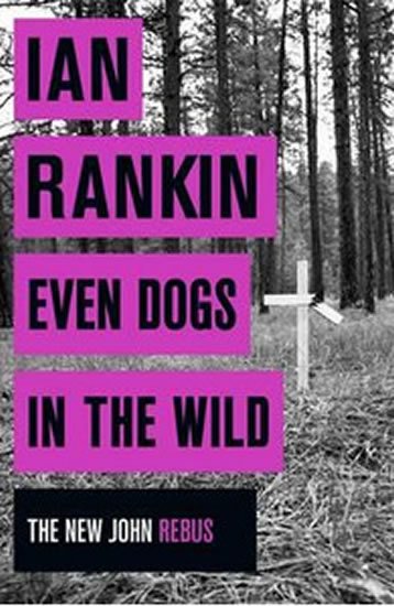 Rankin Ian: Even Dogs in the Wild - The New John Rebus