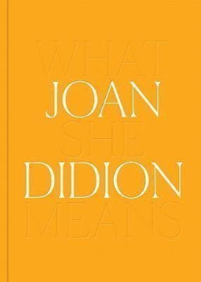 Didionová Joan: Joan Didion: What She Means