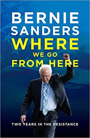 Sanders Bernie: Where We Go from Here : Two Years in the Resistance