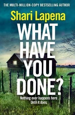 Lapena Shari: What Have You Done?: The addictive and haunting new thriller from the Richa Lapena Shari: What Have You Done?: The addictive and haunting new thriller from the Richa