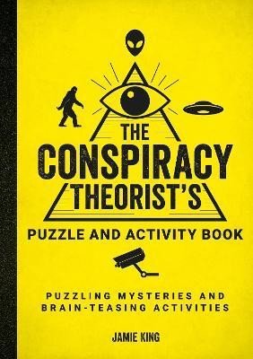 King Jamie: The Conspiracy Theorist´s Puzzle and Activity Book: Puzzling Mysteries and King Jamie: The Conspiracy Theorist´s Puzzle and Activity Book: Puzzling Mysteries and