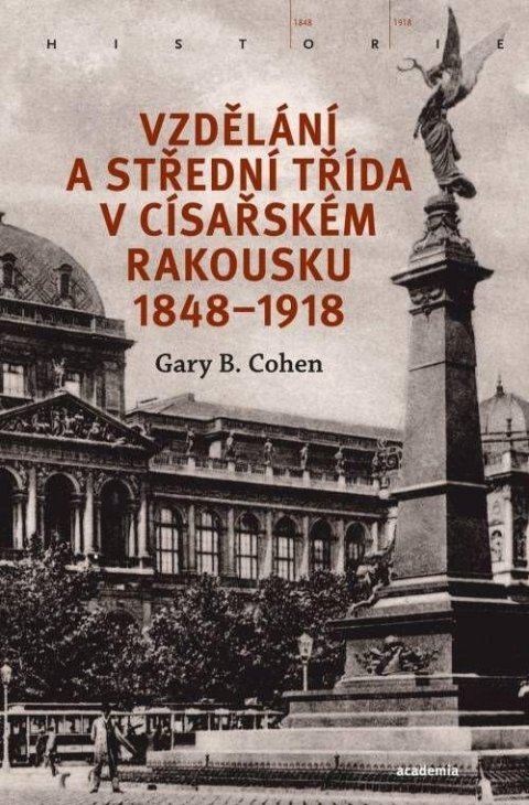 Cohen Gary B.: Vzdělání a střední třída v císařském Rakousku 1848-1918
