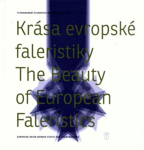 Fidler Jiří, Whittlichová Lucie: Krása evropské faleristiky/The Beauty of European Faleristics Fidler Jiří, Whittlichová Lucie: Krása evropské faleristiky/The Beauty of European Faleristics