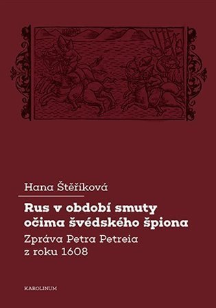 Štěříková Hana: Rus v období smuty očima švédského špiona - Zpráva Petra Petreia z roku 160