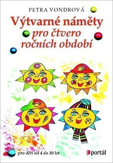 Vondrová Petra: Výtvarné náměty pro čtvero ročních období Pro děti od 4 do 10 let
