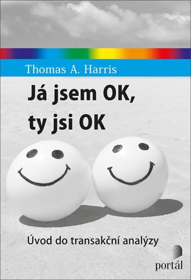 Harris Thomas A.: Já jsem OK, ty jsi OK - Úvod do transakční analýzy