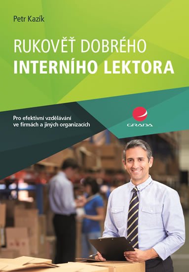Kazík Petr: Rukověť dobrého interního lektora pro efektivní vzdělávání ve firmách a jin