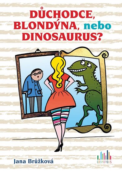 Brůžková Jana: Důchodce, blondýna, nebo dinosaurus?