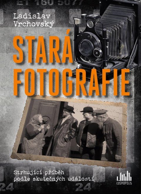 Vrchovský Ladislav: Stará fotografie - Strhující příběh podle skutečných událostí