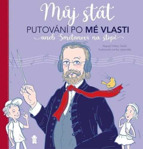 Velek Viktor: Můj stát. Putování po Mé vlasti aneb Smetanovi na stopě