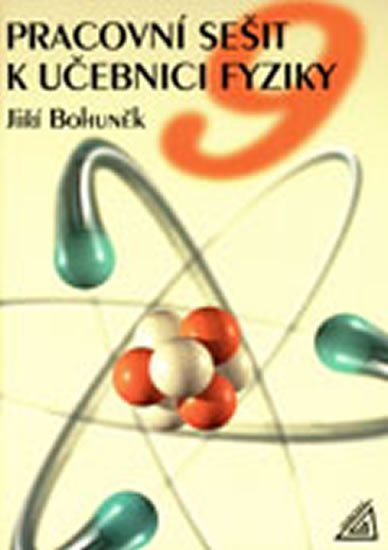Bohuněk Jiří: Fyzika pro 9. r. ZŠ - pracovní sešit Bohuněk Jiří: Fyzika pro 9. r. ZŠ - pracovní sešit