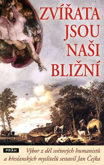 Čejka Jan: Zvířata jsou naši bližní - Výbor z děl světových humanistů a křesťanských m Čejka Jan: Zvířata jsou naši bližní - Výbor z děl světových humanistů a křesťanských m