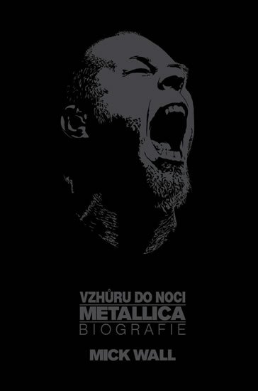 Wall Mick: Vzhůru do noci Metallica - Biografie