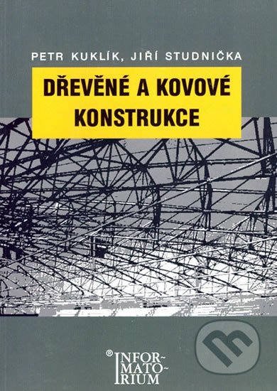 Kuklík Petr, Studnička Jiří: Dřevěné a kovové konstrukce Kuklík Petr, Studnička Jiří: Dřevěné a kovové konstrukce