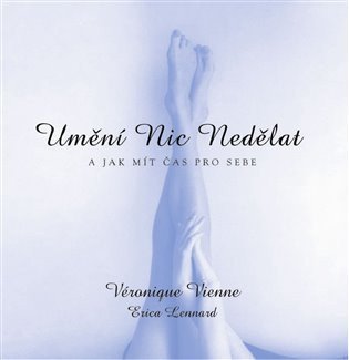 Vienne Veronique: Umění nic nedělat - A jak mít čas pro sebe