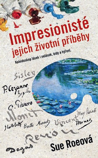 Roeová Sue: Impresionisté - Jejich životní příběhy Roeová Sue: Impresionisté - Jejich životní příběhy
