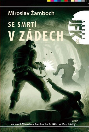 Žamboch Miroslav: Agent JFK 006 - Se smrtí v zádech