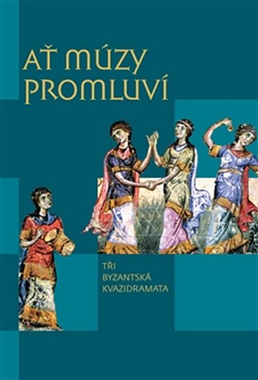 neuveden: Ať múzy promluví - Tři byzantská kvazidramata neuveden: Ať múzy promluví - Tři byzantská kvazidramata