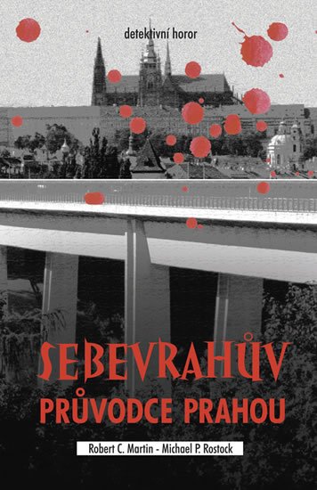 Martin Robert C.: Sebevrahův průvodce Prahou Martin Robert C.: Sebevrahův průvodce Prahou