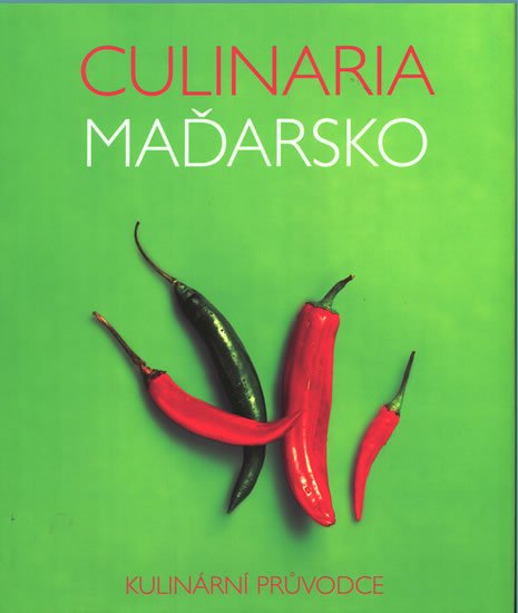Gergelyová Anikó: Culinaria Maďarsko - Kulinární průvodce Gergelyová Anikó: Culinaria Maďarsko - Kulinární průvodce