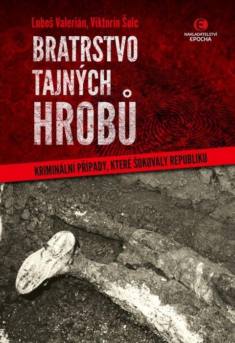 Šulc Viktorín: Bratrstvo tajných hrobů - Kriminální případy, které šokovaly republiku