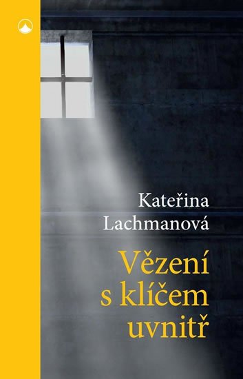 Lachmanová Kateřina: Vězení s klíčem uvnitř